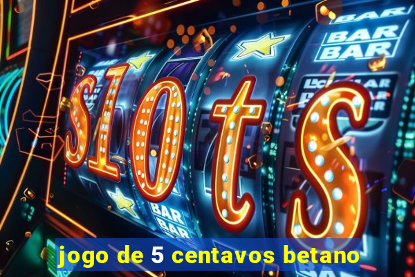 jogo de 5 centavos betano